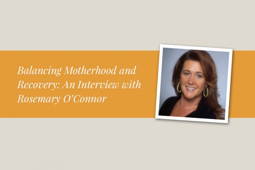 Balancing Motherhood and Recovery: An Interview with Rosemary O’Connor