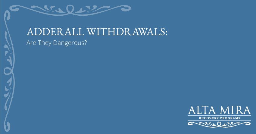 adderall withdrawals alta mira